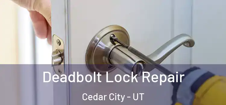 Deadbolt Lock Repair Cedar City - UT