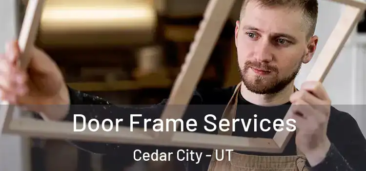 Door Frame Services Cedar City - UT