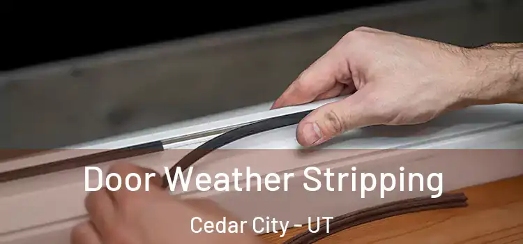 Door Weather Stripping Cedar City - UT