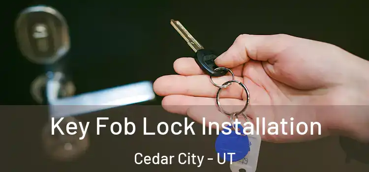 Key Fob Lock Installation Cedar City - UT