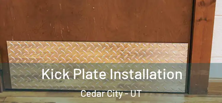Kick Plate Installation Cedar City - UT