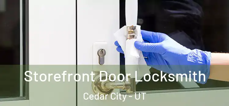 Storefront Door Locksmith Cedar City - UT